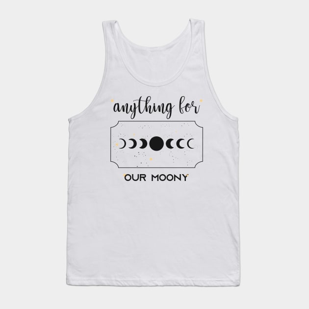 anything for our moony Tank Top by Mographic997